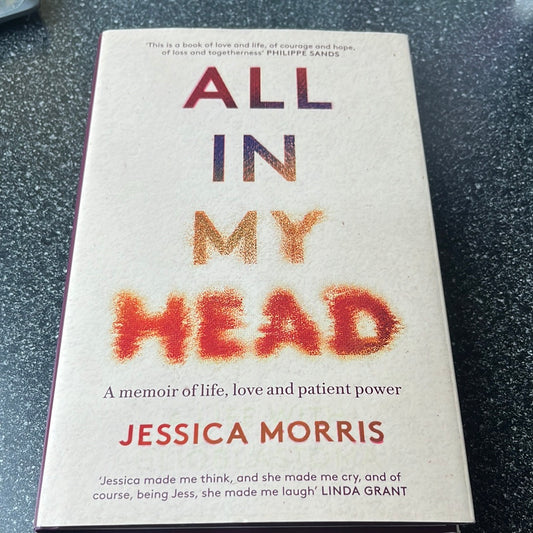 All in My Head: A memoir of life, love and patient power by Jessica Morris